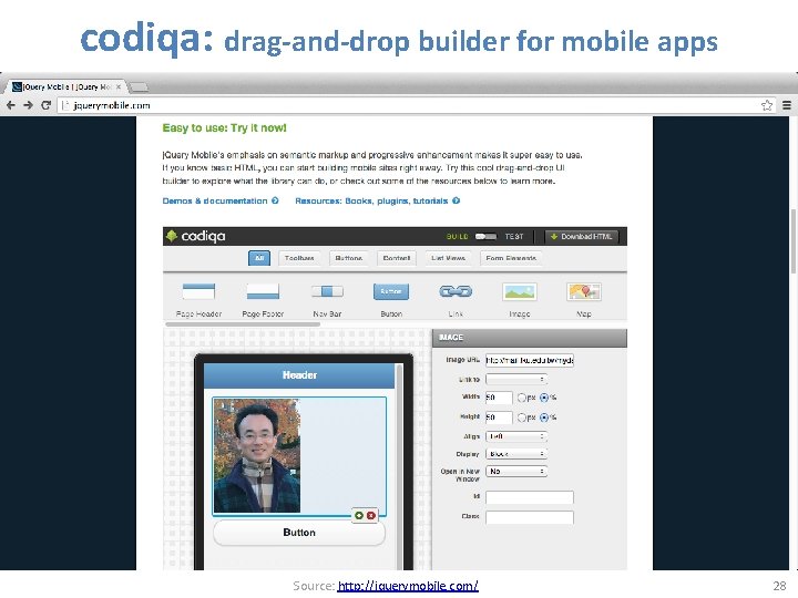 codiqa: drag-and-drop builder for mobile apps Source: http: //jquerymobile. com/ 28 