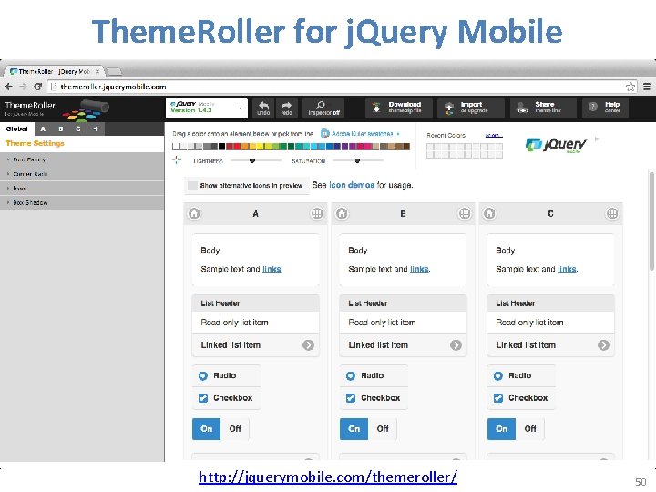 Theme. Roller for j. Query Mobile http: //jquerymobile. com/themeroller/ 50 