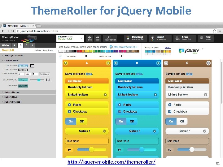 Theme. Roller for j. Query Mobile http: //jquerymobile. com/themeroller/ 51 