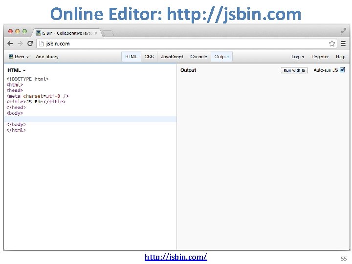Online Editor: http: //jsbin. com/ 55 