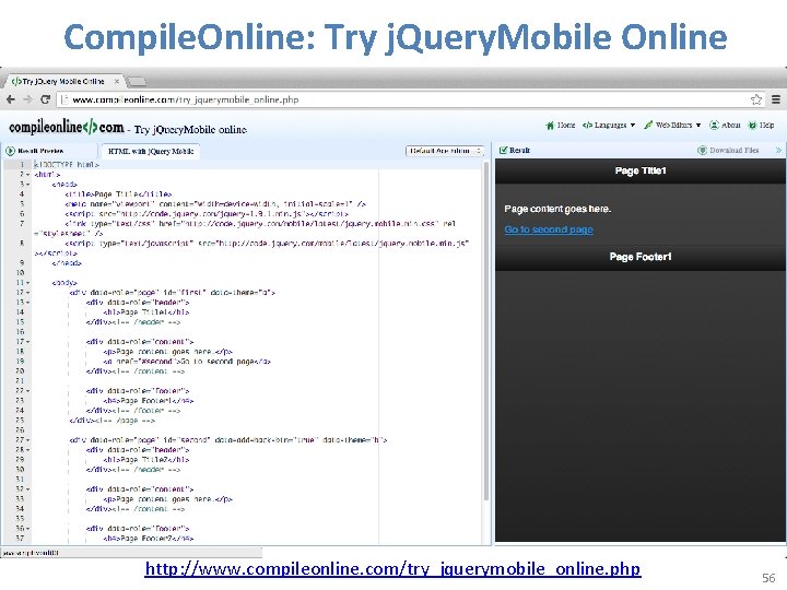 Compile. Online: Try j. Query. Mobile Online http: //www. compileonline. com/try_jquerymobile_online. php 56 