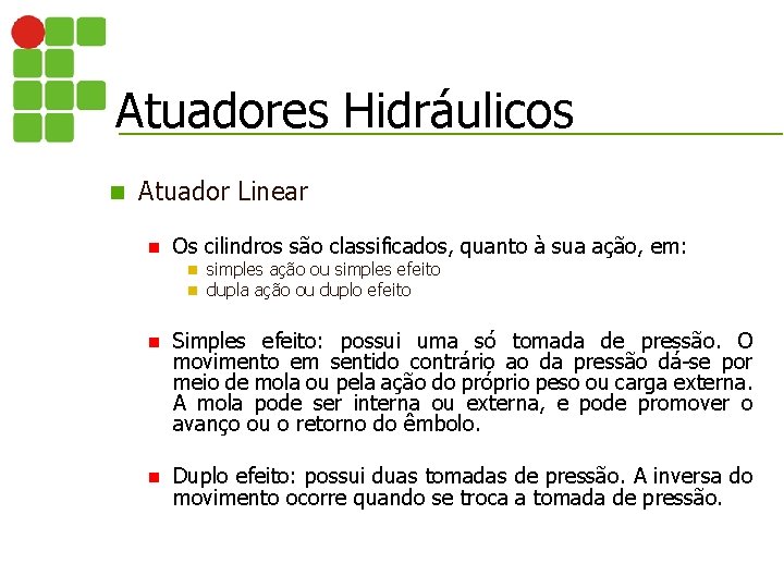 Atuadores Hidráulicos n Atuador Linear n Os cilindros são classificados, quanto à sua ação,