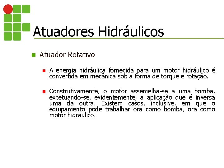 Atuadores Hidráulicos n Atuador Rotativo n A energia hidráulica fornecida para um motor hidráulico