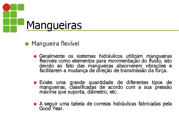 Mangueiras n Mangueira flexível n Geralmente os sistemas hidráulicos utilizam mangueiras flexíveis como elementos