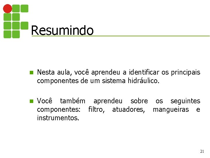 Resumindo n Nesta aula, você aprendeu a identificar os principais componentes de um sistema Resumindo n Nesta aula, você aprendeu a identificar os principais componentes de um sistema