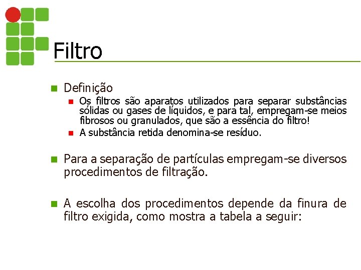 Filtro n Definição Os filtros são aparatos utilizados para separar substâncias sólidas ou gases