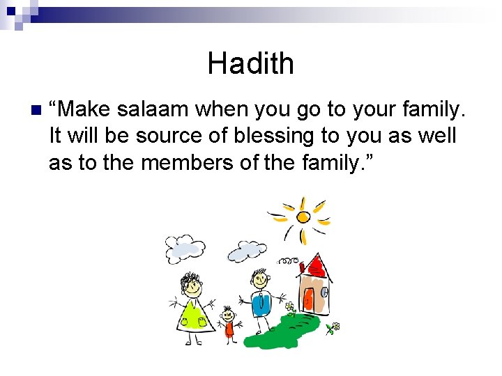 Hadith n “Make salaam when you go to your family. It will be source