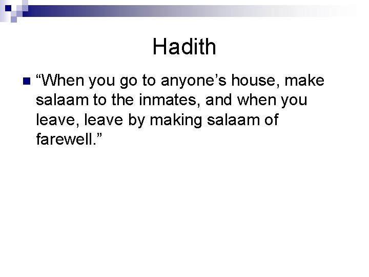 Hadith n “When you go to anyone’s house, make salaam to the inmates, and