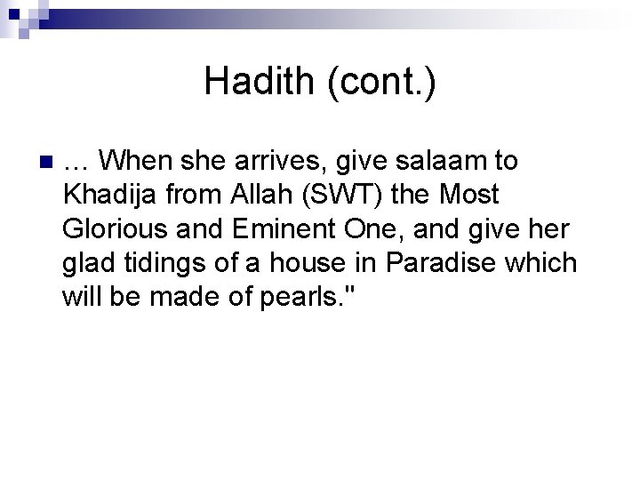 Hadith (cont. ) n … When she arrives, give salaam to Khadija from Allah