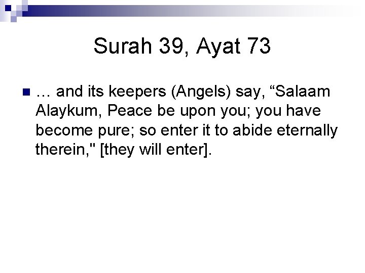 Surah 39, Ayat 73 n … and its keepers (Angels) say, “Salaam Alaykum, Peace