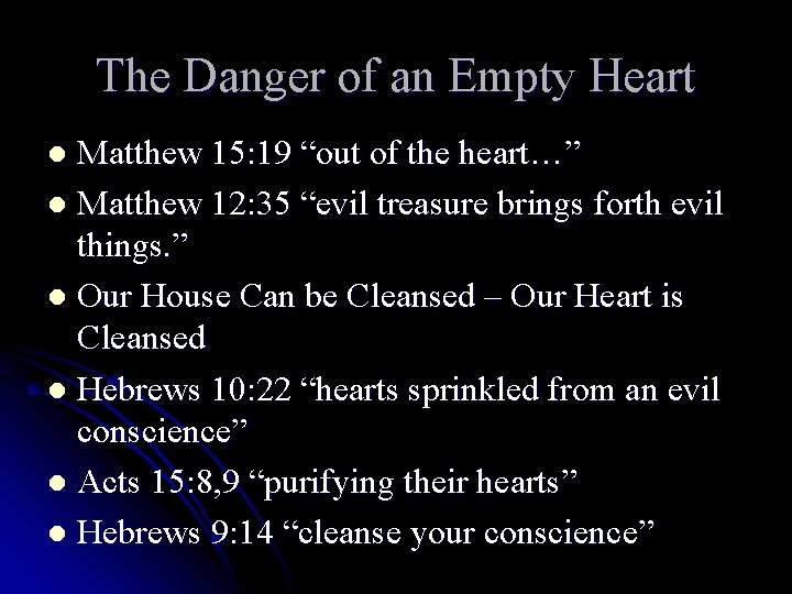 The Danger of an Empty Heart Matthew 15: 19 “out of the heart…” l