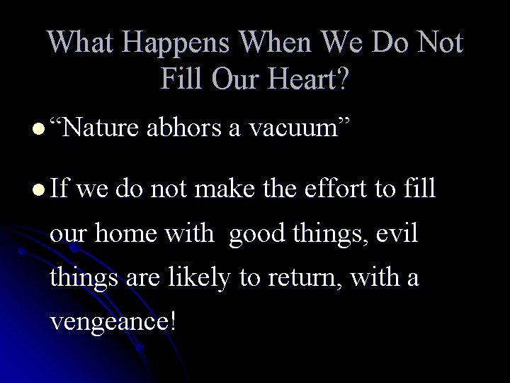 What Happens When We Do Not Fill Our Heart? l “Nature abhors a vacuum”
