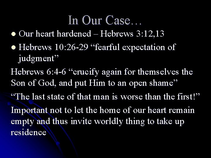 In Our Case… Our heart hardened – Hebrews 3: 12, 13 l Hebrews 10: