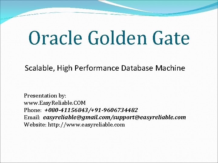 Oracle Golden Gate Scalable, High Performance Database Machine Presentation by: www. Easy. Reliable. COM