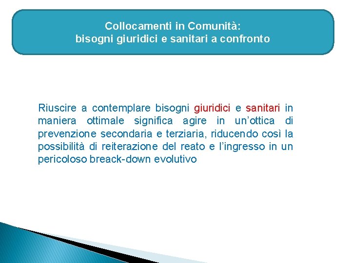 Collocamenti in Comunità: bisogni giuridici e sanitari a confronto Riuscire a contemplare bisogni giuridici