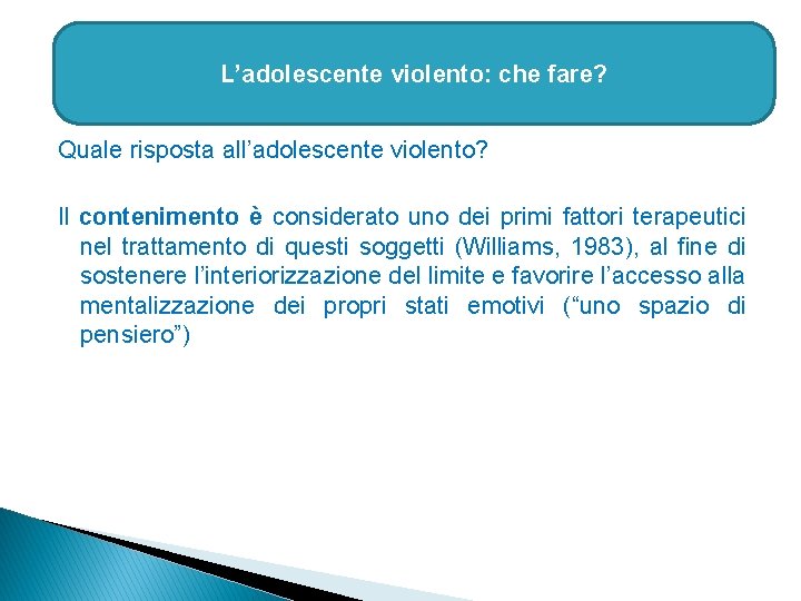 L’adolescente violento: che fare? Quale risposta all’adolescente violento? Il contenimento è considerato uno dei