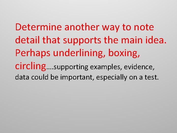 Determine another way to note detail that supports the main idea. Perhaps underlining, boxing, Determine another way to note detail that supports the main idea. Perhaps underlining, boxing,