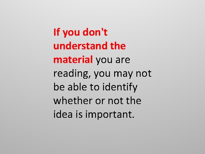 If you don't understand the material you are reading, you may not be able If you don't understand the material you are reading, you may not be able