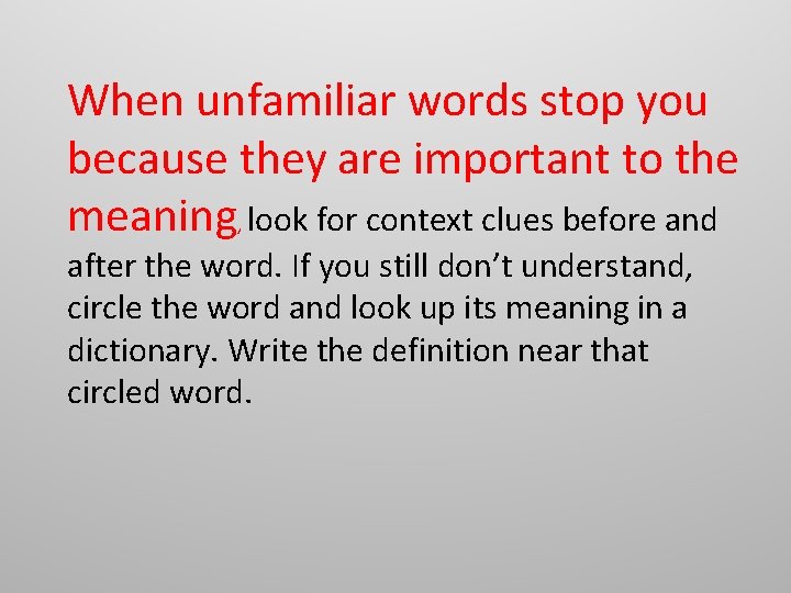 When unfamiliar words stop you because they are important to the meaning, look for When unfamiliar words stop you because they are important to the meaning, look for