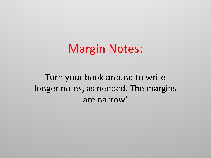 Margin Notes: Turn your book around to write longer notes, as needed. The margins Margin Notes: Turn your book around to write longer notes, as needed. The margins