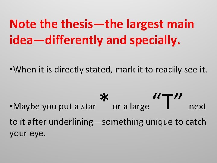 Note thesis—the largest main idea—differently and specially. • When it is directly stated, mark Note thesis—the largest main idea—differently and specially. • When it is directly stated, mark