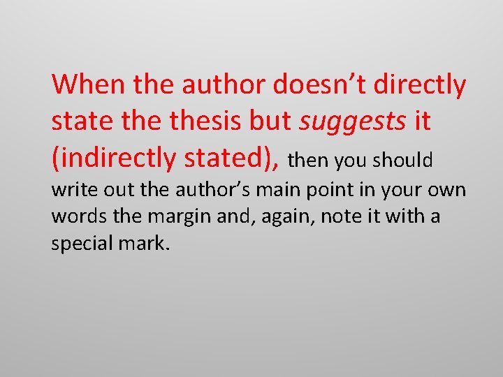 When the author doesn’t directly state thesis but suggests it (indirectly stated), then you When the author doesn’t directly state thesis but suggests it (indirectly stated), then you