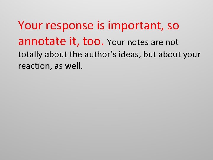 Your response is important, so annotate it, too. Your notes are not totally about Your response is important, so annotate it, too. Your notes are not totally about