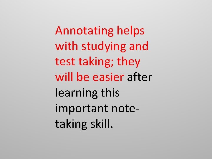 Annotating helps with studying and test taking; they will be easier after learning this Annotating helps with studying and test taking; they will be easier after learning this