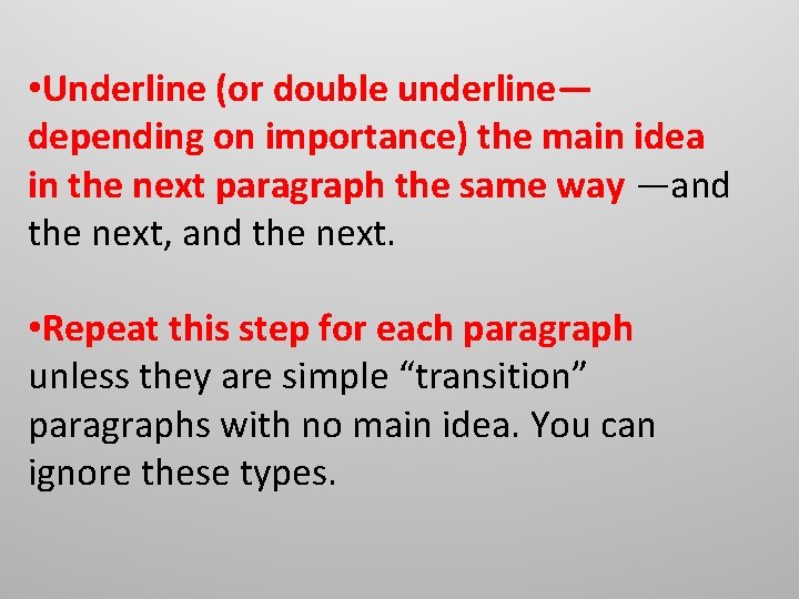 • Underline (or double underline— depending on importance) the main idea in the • Underline (or double underline— depending on importance) the main idea in the