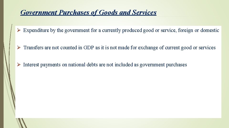 Government Purchases of Goods and Services Ø Expenditure by the government for a currently