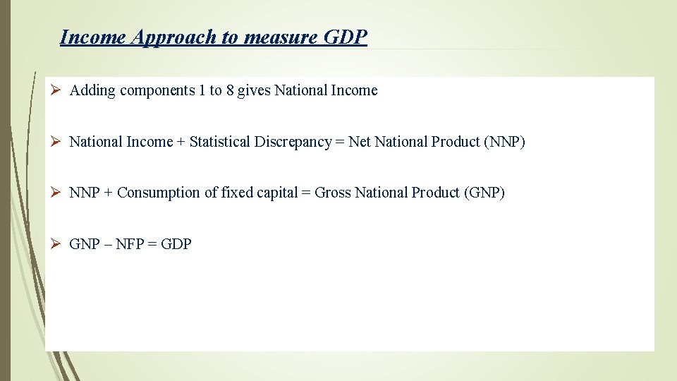 Income Approach to measure GDP Ø Adding components 1 to 8 gives National Income