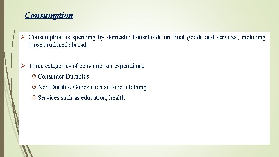 Consumption Ø Consumption is spending by domestic households on final goods and services, including