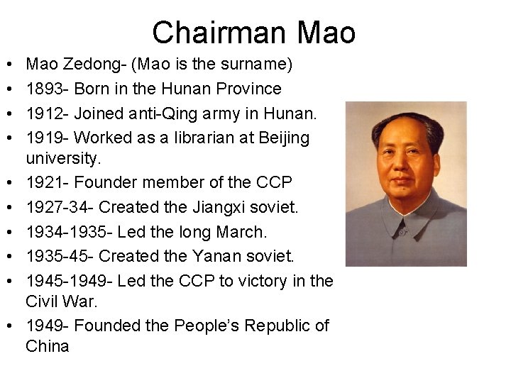 Chairman Mao • • • Mao Zedong- (Mao is the surname) 1893 - Born