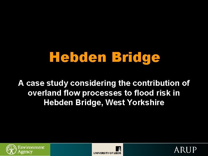 Hebden Bridge A case study considering the contribution of overland flow processes to flood
