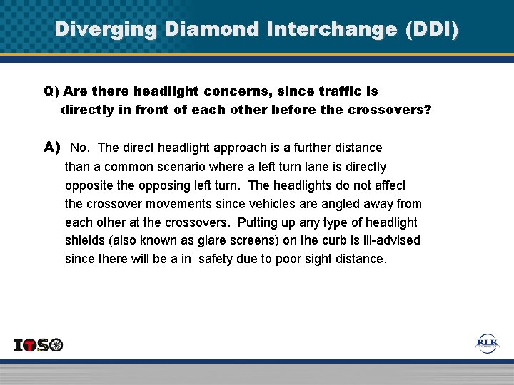 Diverging Diamond Interchange (DDI) Q) Are there headlight concerns, since traffic is directly in Diverging Diamond Interchange (DDI) Q) Are there headlight concerns, since traffic is directly in