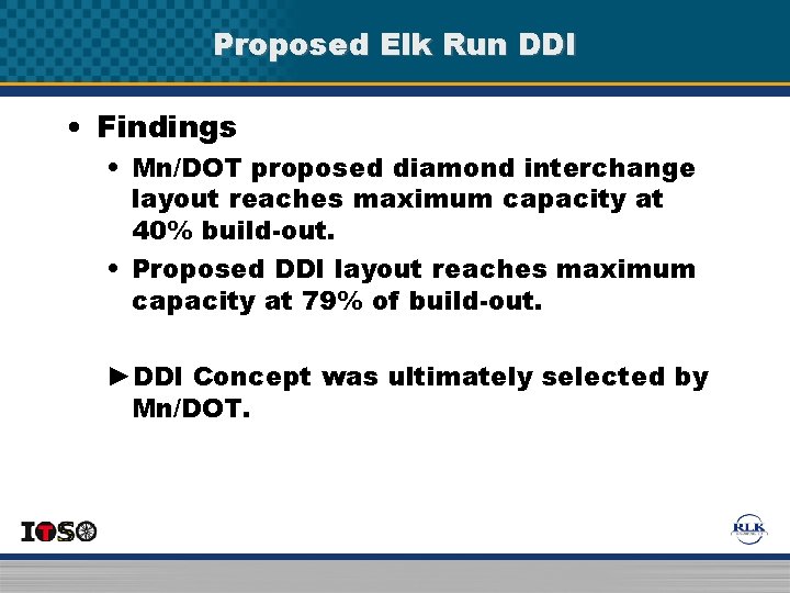 Proposed Elk Run DDI • Findings • Mn/DOT proposed diamond interchange layout reaches maximum Proposed Elk Run DDI • Findings • Mn/DOT proposed diamond interchange layout reaches maximum