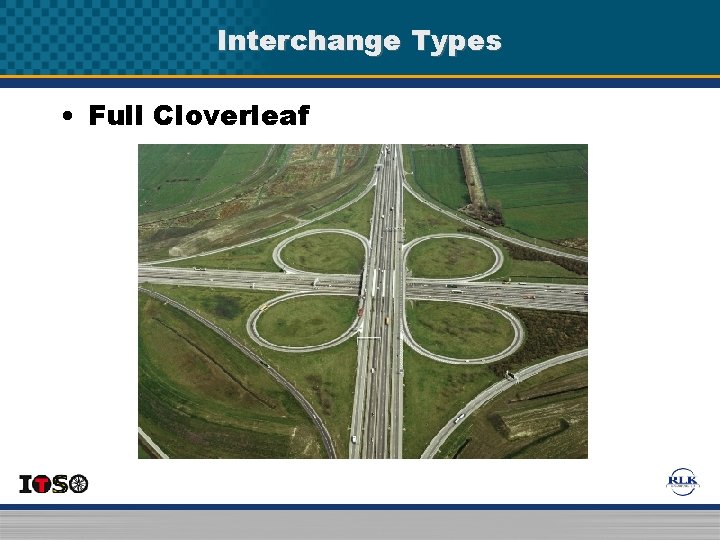 Interchange Types • Full Cloverleaf Interchange Types • Full Cloverleaf