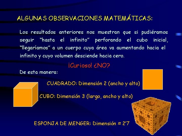 ALGUNAS OBSERVACIONES MATEMÁTICAS: Los resultados anteriores nos muestran que si pudiéramos seguir “hasta el