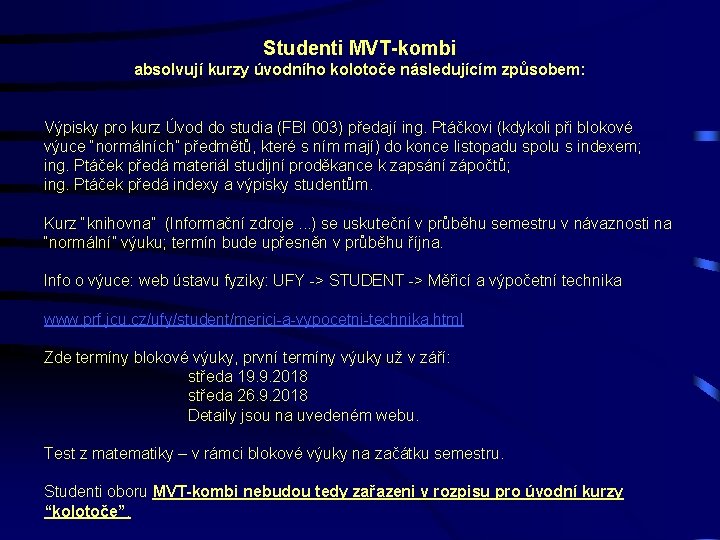 Studenti MVT-kombi absolvují kurzy úvodního kolotoče následujícím způsobem: Výpisky pro kurz Úvod do studia