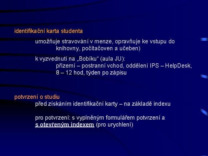 identifikační karta studenta umožňuje stravování v menze, opravňuje ke vstupu do knihovny, počítačoven a