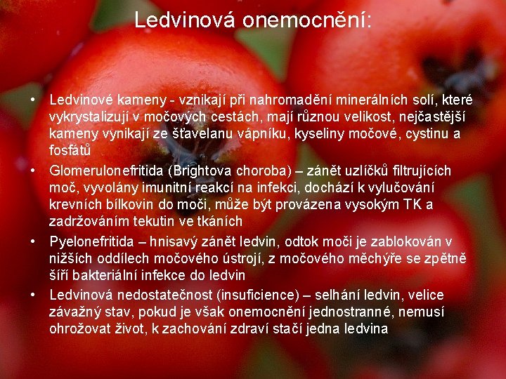 Ledvinová onemocnění: • Ledvinové kameny - vznikají při nahromadění minerálních solí, které vykrystalizují v