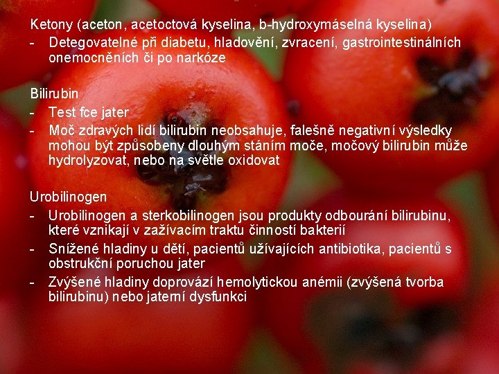 Ketony (aceton, acetoctová kyselina, b-hydroxymáselná kyselina) - Detegovatelné při diabetu, hladovění, zvracení, gastrointestinálních onemocněních