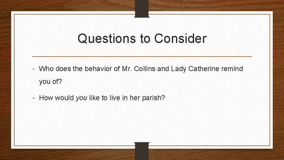 Questions to Consider - Who does the behavior of Mr. Collins and Lady Catherine
