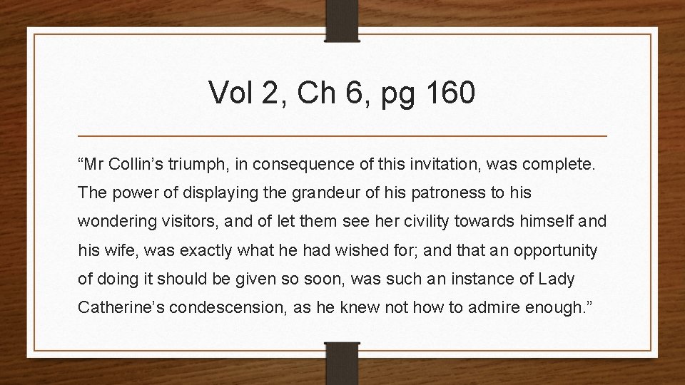 Vol 2, Ch 6, pg 160 “Mr Collin’s triumph, in consequence of this invitation,