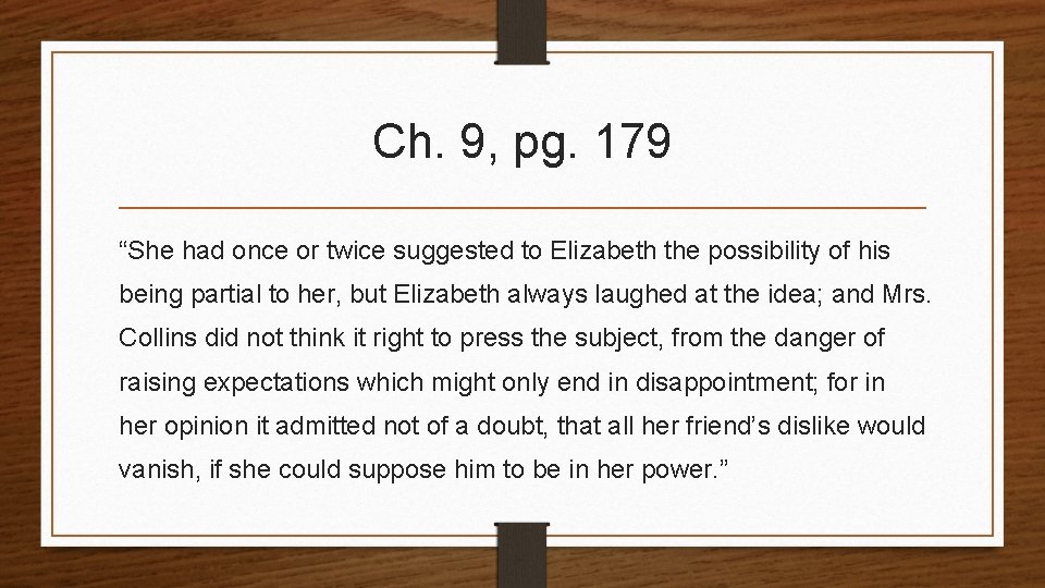 Ch. 9, pg. 179 “She had once or twice suggested to Elizabeth the possibility