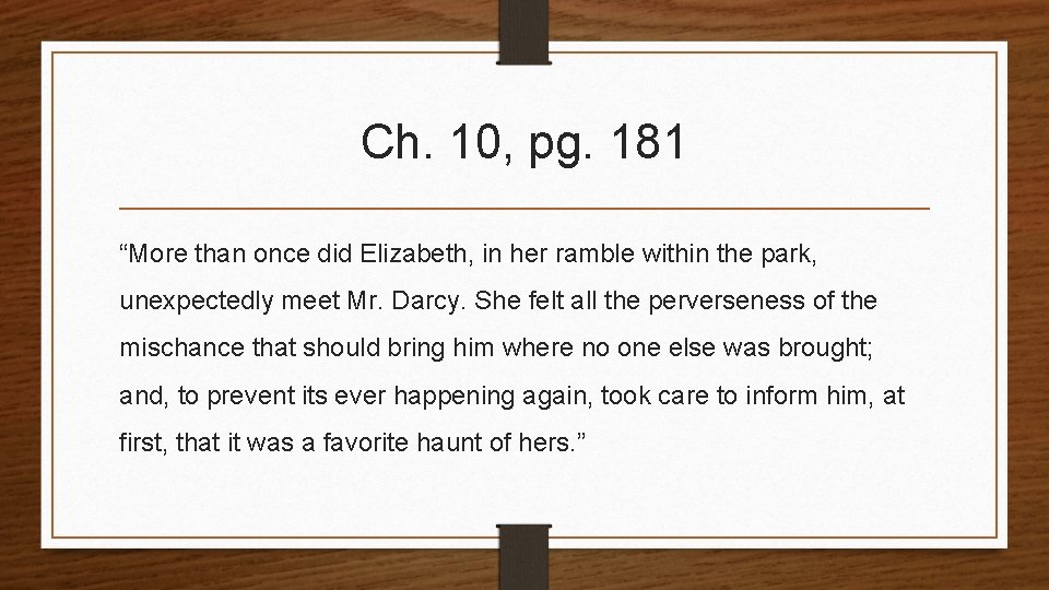 Ch. 10, pg. 181 “More than once did Elizabeth, in her ramble within the