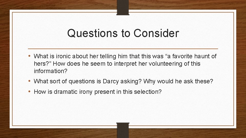 Questions to Consider • What is ironic about her telling him that this was