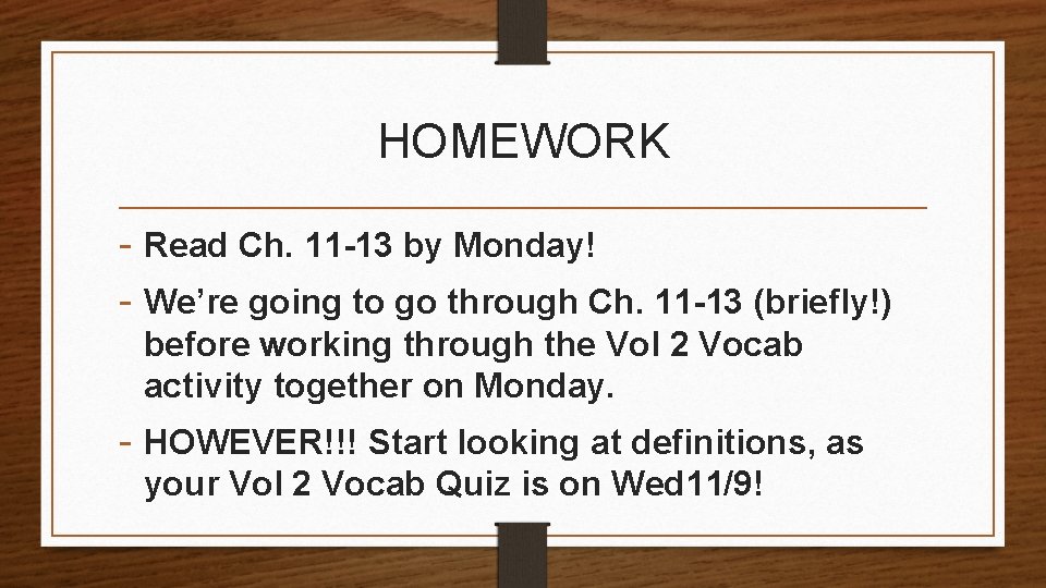 HOMEWORK - Read Ch. 11 -13 by Monday! - We’re going to go through