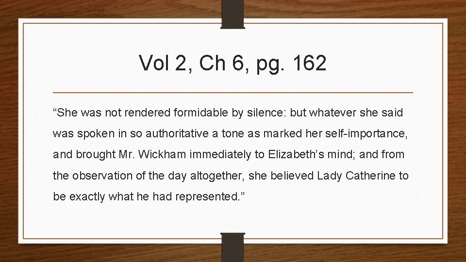 Vol 2, Ch 6, pg. 162 “She was not rendered formidable by silence: but