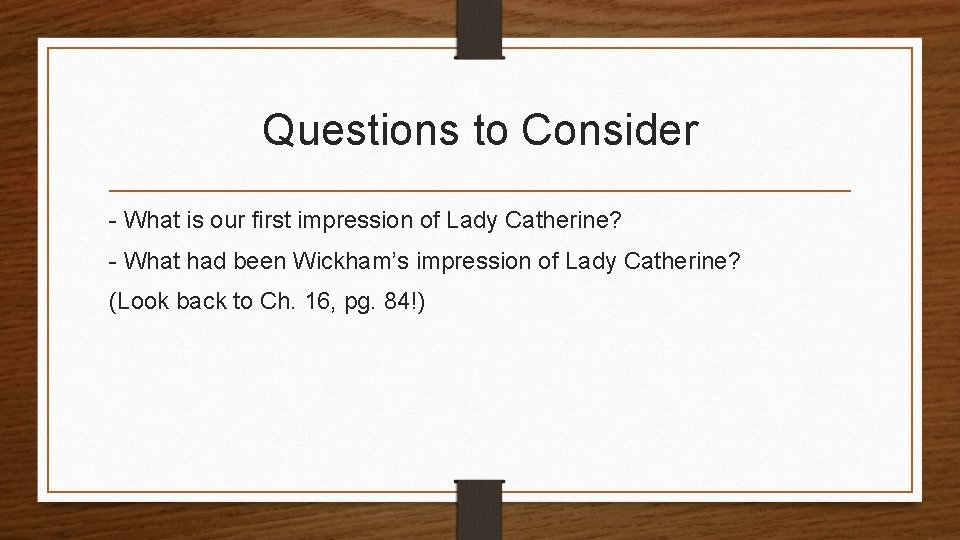 Questions to Consider - What is our first impression of Lady Catherine? - What